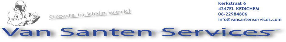 Kerkstraat 6
4247EL KEDICHEM
06-22984806 
info@vansantenservices.com
